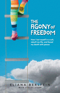 agony of freedom how i lost myself in a cult rebuilt my life and faced my