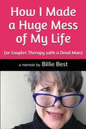 New How I Made A Huge Mess Of My Life Or Couples Therapy With A Dead Man