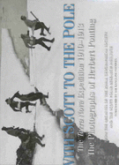 With Scott to the Pole: The Terra Nova Expedition 1910-1913 - The Photographs of Herbert Ponting