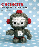 Crobots: 20 Amigurumi Robots to Make