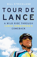 Tour De Lance: A Wild Ride Through Lance Armstrong's Comeback