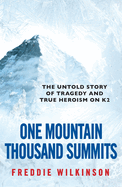 One Mountain Thousand Summits: The Untold Story of Tragedy and True Heroism on K2