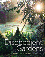 New Disobedient Gardens Landscapes Of Contrast And Contradiction