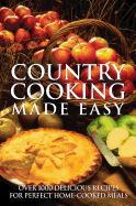 country cooking made easy over 1000 delicious recipes for perfect home cook