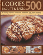 500 Cookies, Biscuits & Bakes: An Irresistible Collection of Cookies, Scones, Bars, Brownies, Slices, Muffins, Shortbreads, Cupcakes, Flapjacks, Crackers, Meringues, and More