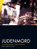 New Judenmord Art And The Holocaust In Post War Germany