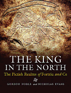 New King In The North The Pictish Realms Of Fortriu And Ce