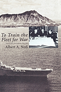 To Train the Fleet for War: The U.S. Navy Fleet Problems, 1923-1940