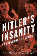 hitlers insanity a conspiracy of silence