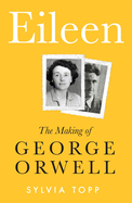 New Eileen The Making Of Orwell