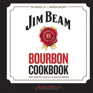 jim beam bourbon cookbook over 70 recipes and cocktails to make with bourbo