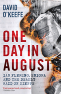 one day in august ian fleming enigma and the deadly raid on dieppe