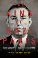 New King Of Nazi Paris Henri Lafont And The Gangsters Of The French Gestapo