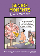 senior moments love and marriage an endearingly funny cartoon collection by