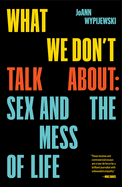 ISBN 9781788738507 product image for what we dont talk about sex and the mess of life | upcitemdb.com