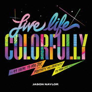 ISBN 9781797203805 product image for live life colorfully 99 ideas to add joy positivity and creativity to your | upcitemdb.com