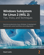 windows subsystem for linux 2 tips tricks and techniques maximise productiv