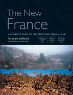 The New France: A Complete Guide to Contemporary French Wine