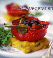New Vegetarian: Bold and Beautiful Recipes for Every Occasion