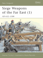 siege weapons of the far east ad 612 1300