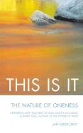 This Is It: The Nature of Oneness*interviews with Teachers of Non-Duality Including Eckhart Tolle, Author of the Power of Now