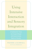 Using Intensive Interaction and Sensory Integration: A Handbook for Those Who Support People with Severe Autistic Spectrum Disorder