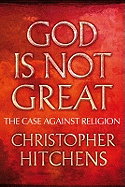 God is Not Great: The Case Against Religion
