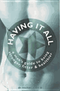 Having It All: A Man's Guide to Being Stronger, Fitter & Healthier