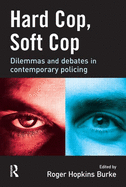 Hard Cop, Soft Cop: Dilemmas and Debates in Contemporary Policing