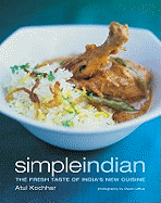 Simple Indian: the Fresh Tastes of India's New Cuisine