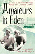 Amateurs in Eden: The Story of a Bohemian Marriage: Nancy and Lawrence Durrell