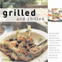 Grilled and Chilled: 120 Delectable Recipes for Light and Fresh Summer Cooking