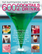 Complete Guide to Cocktails and Drinks: How to Create Fantastic Drinks Using Spirits, Liqueurs, Wine, Beer and Mixers
