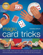 Magic Card Tricks: How to Shuffle, Control and Force Cards, Including Special Gimmicks and Advanced Flourishes