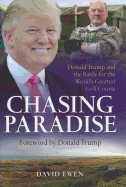Chasing Paradise: Donald Trump and the Battle for the World's Greatest Golf Course