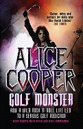 Alice Cooper: Golf Monster - How a Wild Rock'n'roll Life Led to a Serious Golf Addiction