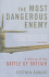 The Most Dangerous Enemy: A History of the Battle of Britain