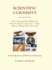 Scientific Curiosity: Evrything You Wanted to Know About Science - But Never Had Time to Ask