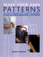 make your own patterns an easy step by step guide to making over 60 dressma