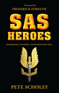 SAS Heroes: Remarkable Soldiers, Extraordinary Men