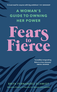New Fears To Fierce A Womans Guide To Owning Her Power