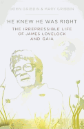 He Knew He Was Right: The Irrepressible Life of James Lovelock and Gaia. by John Gribbin, Mary Gribbin