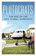 Plutocrats: The Rise of the New Global Super Rich