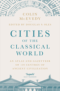 New Cities Of The Classical World An Atlas And Gazetteer Of 120 Centres Of Anci