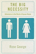 The Big Necessity: Adventures in the World of Human Waste