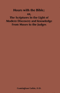 Hours with the Bible: From Moses to the Judges; Or, the Scriptures in the Light of Modern Discovery and Knowledge