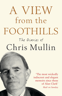 A View from the Foothills: The Diaries of Chris Mullin