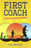 First Coach: For Good Dads Who Want to Be Great Dads: A Concise, Easy-To-Read Guide for Busy Dads