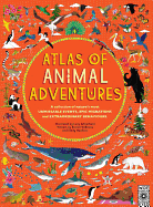 atlas of animal adventures a collection of natures most unmissable events e