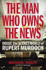 Man Who Owns the News: Inside the Secret World of Rupert Murdoch
